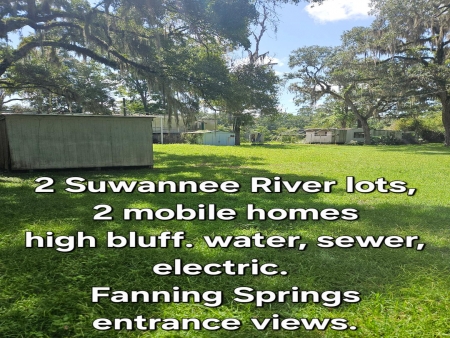 Suwannee River frontage. 2 lots, 2 mobiles, looking at Fanning Springs